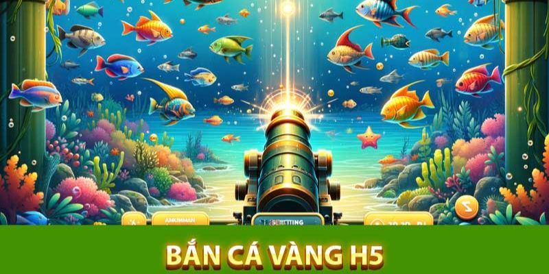 bắn cá vàng H5